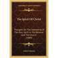 The Spirit Of Christ: Thoughts On The Indwelling Of The Holy Spirit In The Believer And The Church (1888) - Paperback