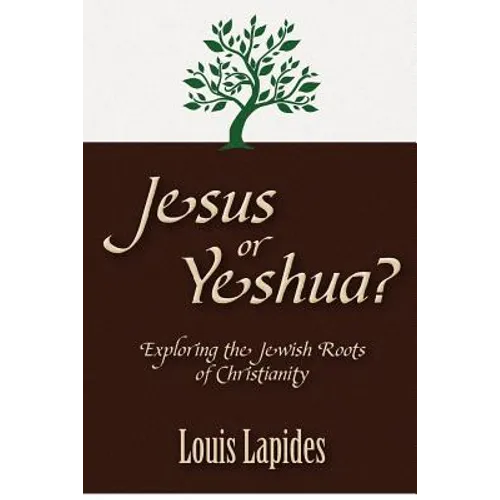 Jesus or Yeshua: Exploring the Jewish Roots of Christianity - Paperback