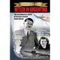 Hitler in Argentina: The Documented Truth of Hitler's Escape from Berlin - Paperback