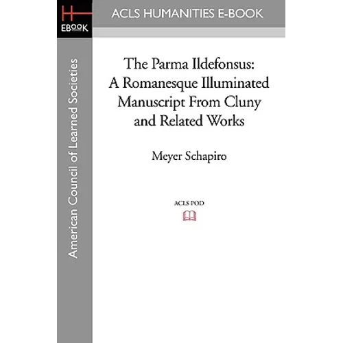 The Parma Ildefonsus: A Romanesque Illuminated Manuscript from Cluny and Related Works - Paperback