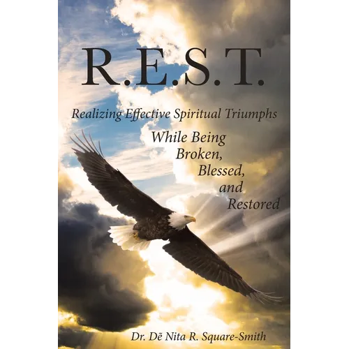 R.E.S.T.: Realizing Effective Spiritual Triumphs While Being Broken, Blessed, and Restored - Paperback