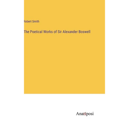 The Poetical Works of Sir Alexander Boswell - Hardcover