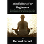 Mindfulness for Beginners: Learn How to Reduce Stress, Live in the Present Moment & Have a Happier Life! - Paperback