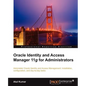 Oracle Identity and Access Manager 11g for Administrators - Paperback