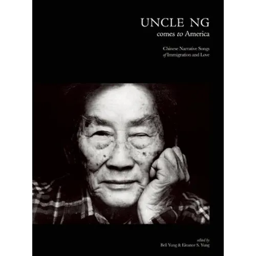 Uncle Ng Comes to America: Chinese Narrative Songs of Immigration and Love [With DVD] - Paperback