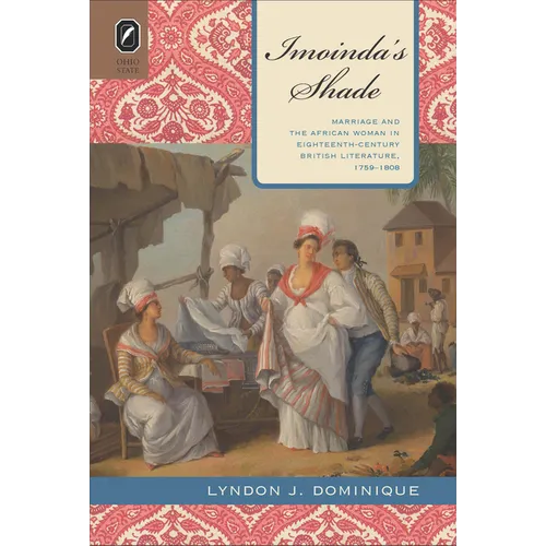 Imoinda's Shade: Marriage and the African Woman in Eighteenth-Century British Literature, 1759-1808 - Paperback
