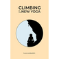 Climbing is the New Yoga - Paperback
