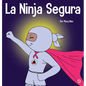 La Ninja Segura: Un libro para niños sobre el desarrollo de la confianza en uno mismo y la autoestima - Hardcover