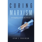 Curing Marxism: A Crippling and Deadly Disease - Hardcover
