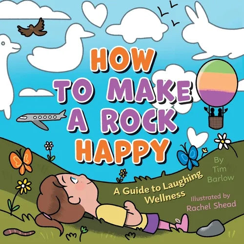 How to Make a Rock Happy: A Guide to Laughing Wellness - Paperback