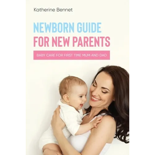 Newborn Guide for New Parents: Baby Care for First Time Mum and Dad - Paperback