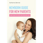 Newborn Guide for New Parents: Baby Care for First Time Mum and Dad - Paperback