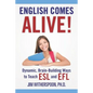 English Comes Alive! Dynamic, Brain-Building Ways to Teach ESL and EFL - Paperback