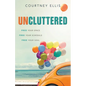 Uncluttered: Free Your Space, Free Your Schedule, Free Your Soul - Paperback