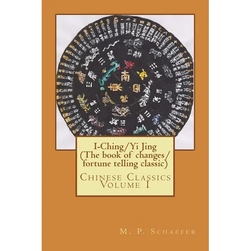 I-Ching/Yi Jing (The book of changes/ fortune telling classic): Chinese Classics Volume 1 - Paperback