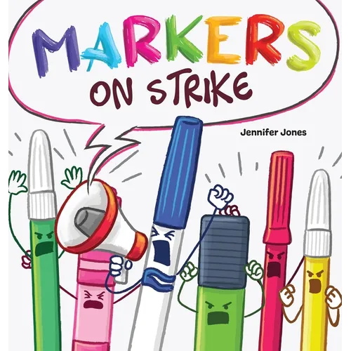 Markers on Strike: A Funny, Rhyming, Read Aloud About Being Responsible With School Supplies - Hardcover