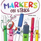 Markers on Strike: A Funny, Rhyming, Read Aloud About Being Responsible With School Supplies - Hardcover