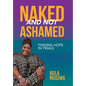 Naked and Not Ashamed Finding Hope in Trials - Hardcover