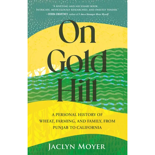 On Gold Hill: A Personal History of Wheat, Farming, and Family, from Punjab to California - Paperback