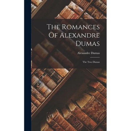 The Romances Of Alexandre Dumas: The Two Dianas - Hardcover