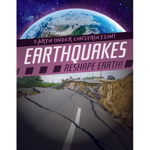 Earthquakes Reshape Earth! - Library Binding