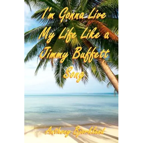 I'm Gonna Live My Life Like a Jimmy Buffett Song: The First Book In The Island Series - Paperback