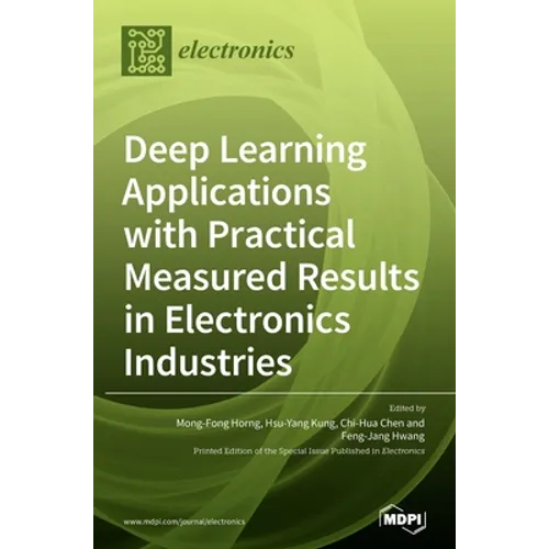 Deep Learning Applications with Practical Measured Results in Electronics Industries - Hardcover