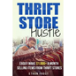 Thrift Store Hustle: Easily Make $1,000+ a Month Selling Items from Thrift Stores - Paperback