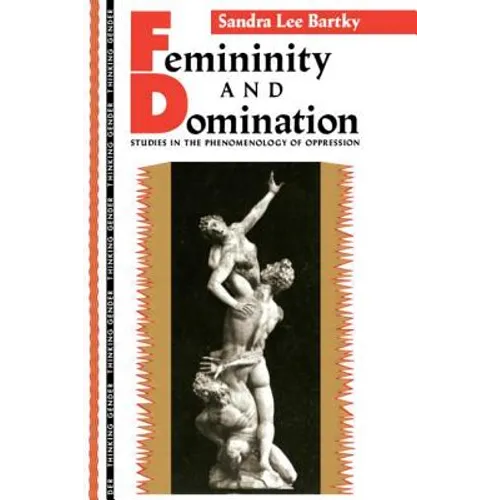 Femininity and Domination: Studies in the Phenomenology of Oppression - Paperback