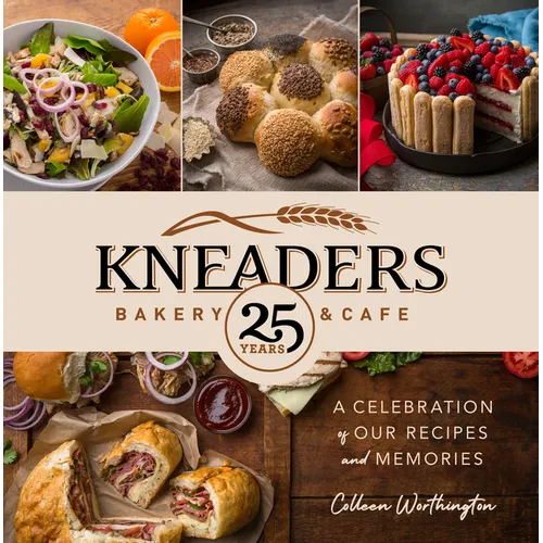 Kneaders Bakery & Cafe: A Celebration of Our Recipes and Memories - Hardcover