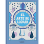 El Arte de Llorar: El Poder Reparador de Las Lágrimas / The Art of Crying - Paperback