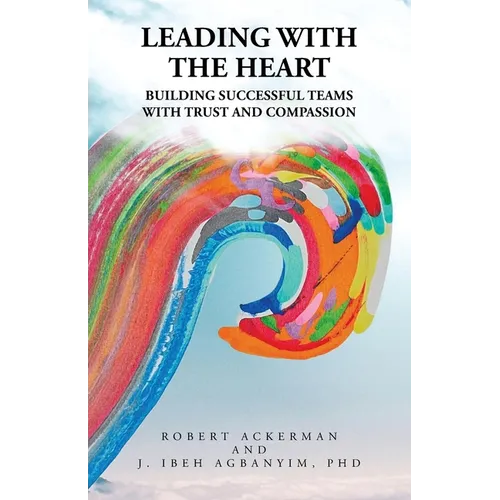 Leading With the Heart: Building successful teams with trust and compassion - Paperback