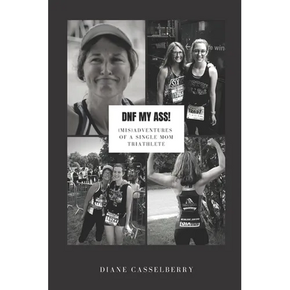 DNF My Ass!: (Mis)Adventures of a Single Mom Triathlete - Paperback