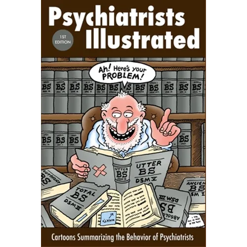 Psychiatrists Illustrated: Cartoons Summarizing the Behavior of Psychiatrists - Paperback