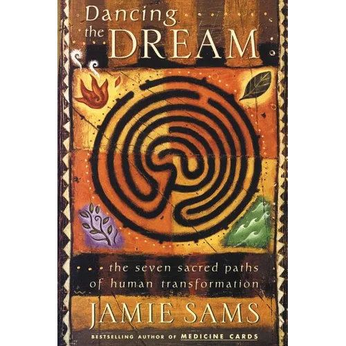 Dancing the Dream: The Seven Sacred Paths of Human Transformation - Paperback