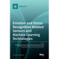 Emotion and Stress Recognition Related Sensors and Machine Learning Technologies - Hardcover