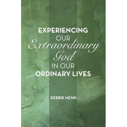 Experiencing Our Extraordinary God in Our Ordinary Lives - Paperback