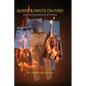 Skirts & Pants on Fire! And everything else went up in flames. - Hardcover