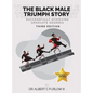 The Black Male Triumph Story: Successfully Achieving Graduate Degrees - Hardcover