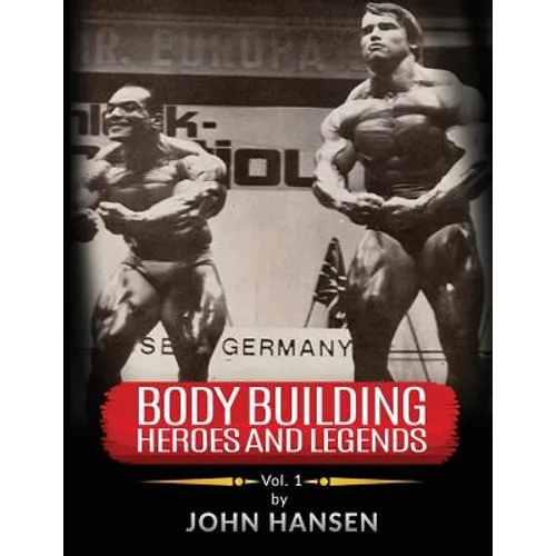 Bodybuilding Heroes and Legends - Volume One - Paperback