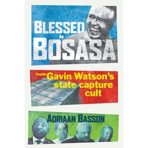 Blessed by Bosasa: Inside Gavin Watson's State Capture Cult - Paperback