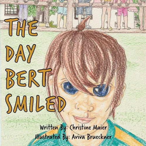 The Day Bert Smiled: A Children's Book About Cleft Lip and Palate Awareness - Paperback