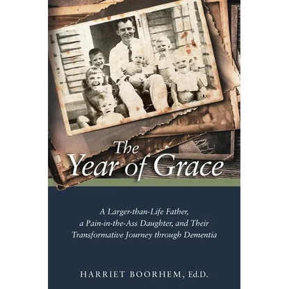 The Year of Grace: A Larger-Than-Life Father, a Pain-In-the-Ass Daughter, and Their Transformative Journey Through Dementia - Paperback