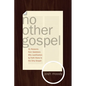 No Other Gospel: 31 Reasons from Galatians Why Justification by Faith Alone Is the Only Gospel - Paperback