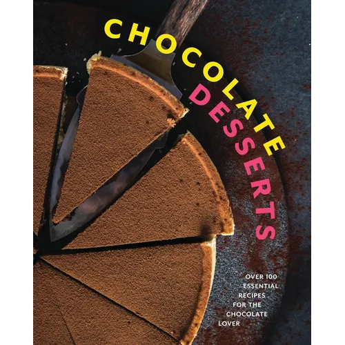 Chocolate Desserts: Over 100 Essential Recipes for the Chocolate Lover - Hardcover