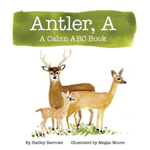A Antler: A Cabin ABC Book - Hardcover