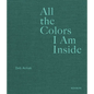 All the Colors I Am Inside: The Beauty of Human Intuition - Hardcover