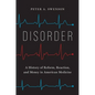 Disorder: A History of Reform, Reaction, and Money in American Medicine - Hardcover