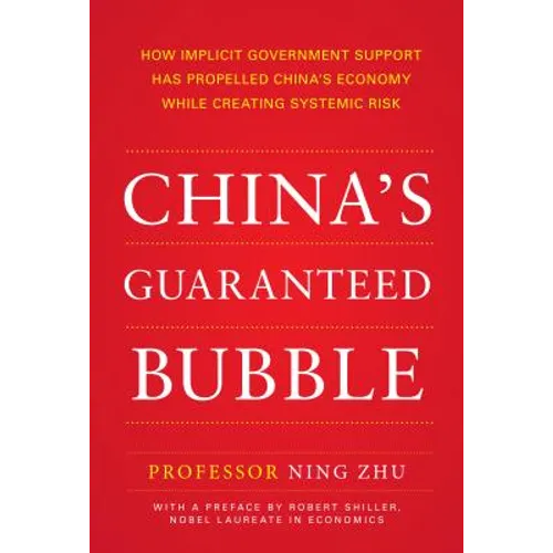 China's Guaranteed Bubble: How Implicit Government Support Has Propelled China's Economy While Creating Systemic Risk - Hardcover