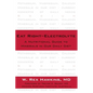 Eat Right-Electrolyte: A Nutritional Guide to Minerals in Our Daily Diet - Hardcover